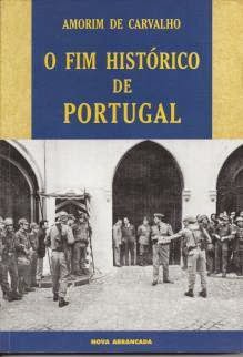Portugal - 'O FIM HISTÓRICO DE PORTUGAL', de Amorim Carvalho (Ed Nova Arrancada - L 2000) 01
